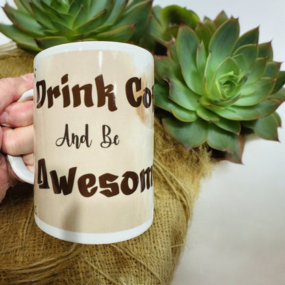 Mugs - Drink Coffee and Be Awesome Mug